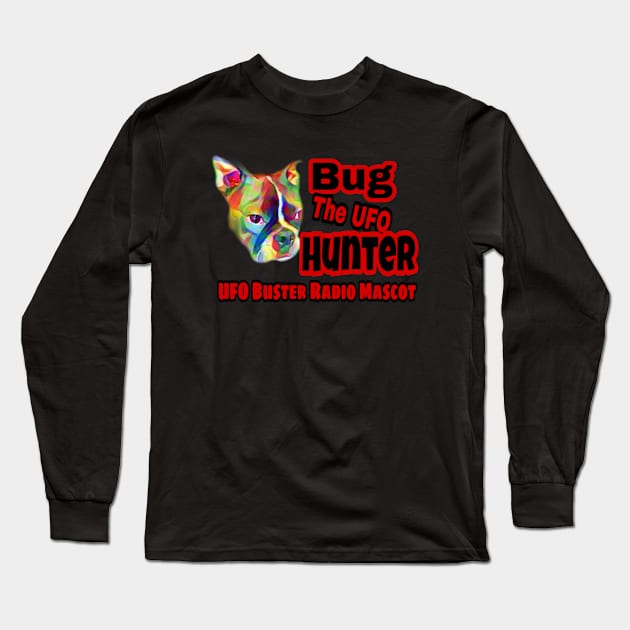 UFO Buster Radio - Bug The UFO Hunter Long Sleeve T-Shirt by UFOBusterRadio42